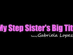 Gabriela Lopez My Step Sisters Big Titties